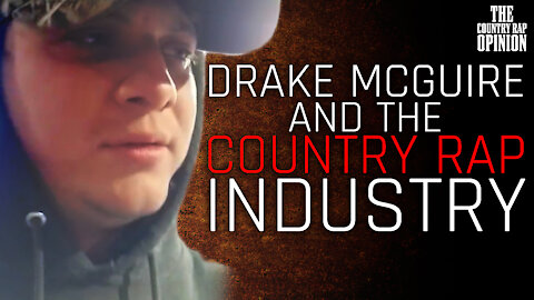 Drake McGuire - Who He Is, What He's Seen and How He Got There - The Country Rap Opinion