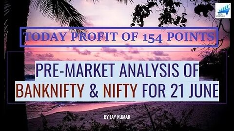 PRE-MARKET ANALYSIS OF BANKNIFTY & NIFTY FOR 21 JUN || TODAY PROFIT OF 154 POINTS || WITH JAY KR.