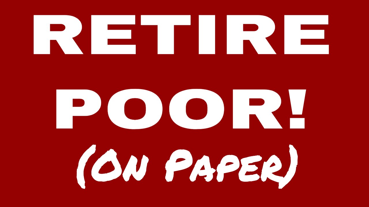 Retire POOR!!! (On Paper that is)