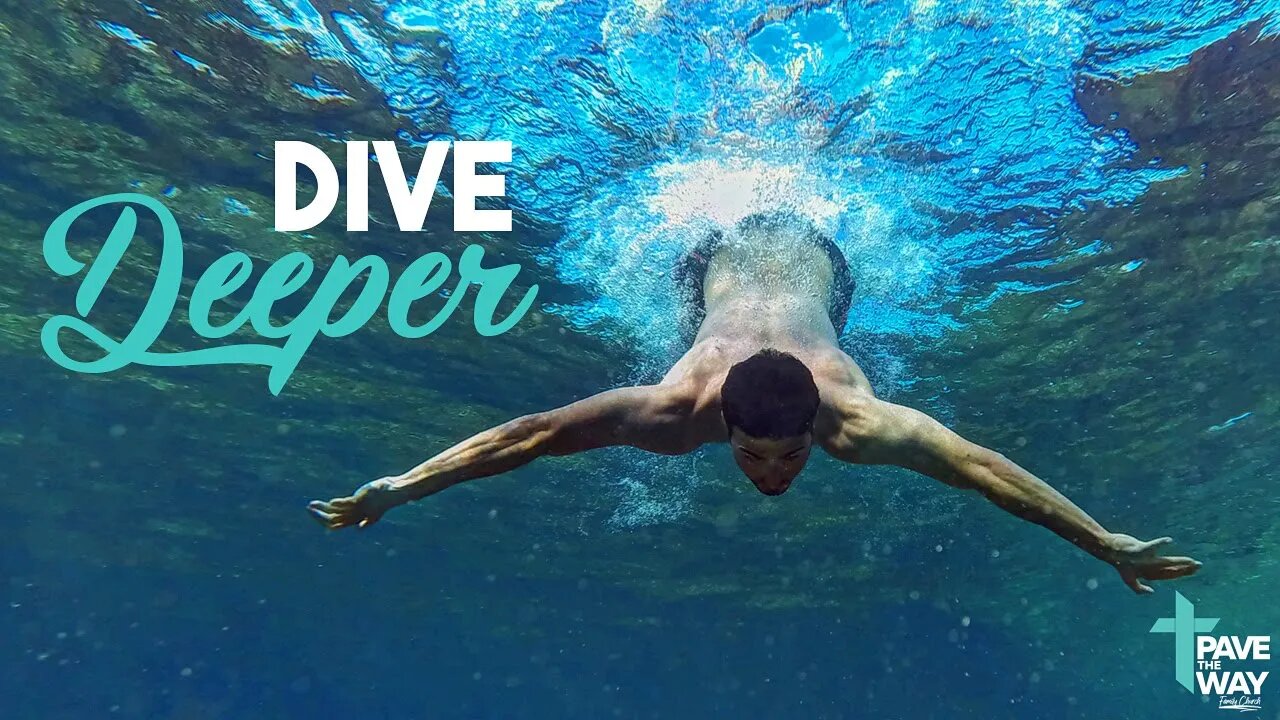 Dive deeper | Sermon | 07 17 22 | PTWFC