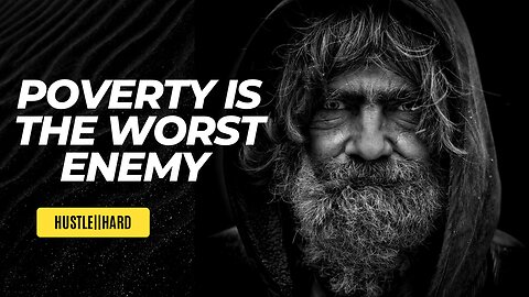 POVERTY IS THE WORST ENEMY