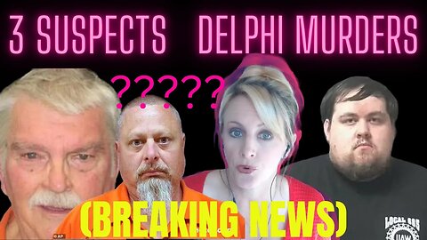 (3 SUSPECTS BREAKING NEWS) DELPHI MURDERS UPDATE