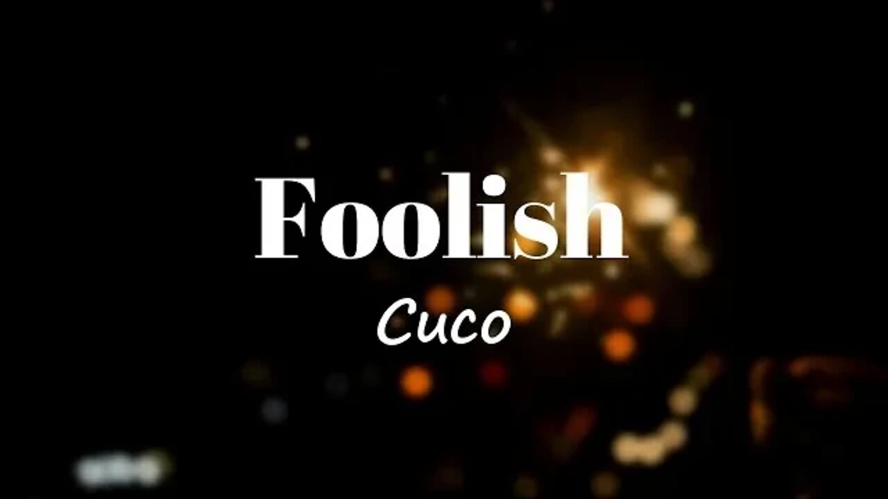 Cuco - Foolish (Lyrics) 🎵