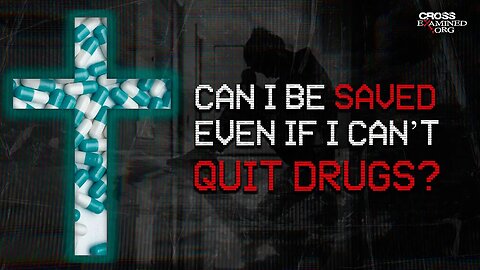 Can I be saved even if I can’t quit drugs?