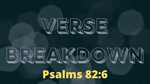 Psalms 82:6 - Verse Breakdown #212 | Ewaenruwa Nomaren