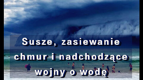 Susze, zasiewanie chmur i nadchodzące wojny o wodę