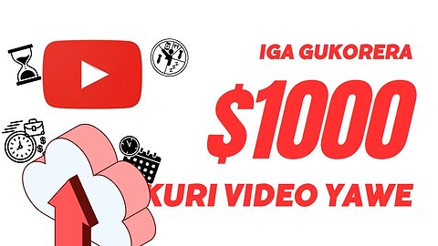 Uko bashyira video yemewe kuri YouTube: Iyi video ifasha kugera ku $1000