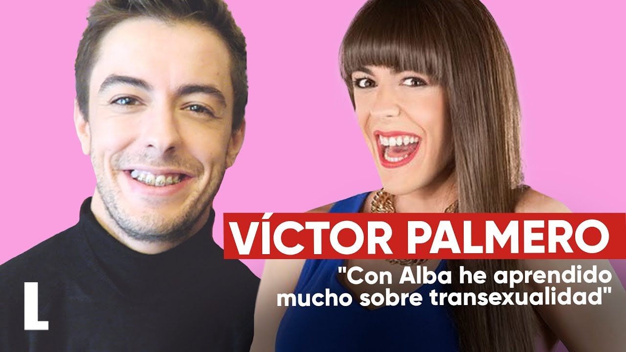 Víctor Palmero de 'LQSA': "Con Alba he aprendido mucho sobre transexualidad"