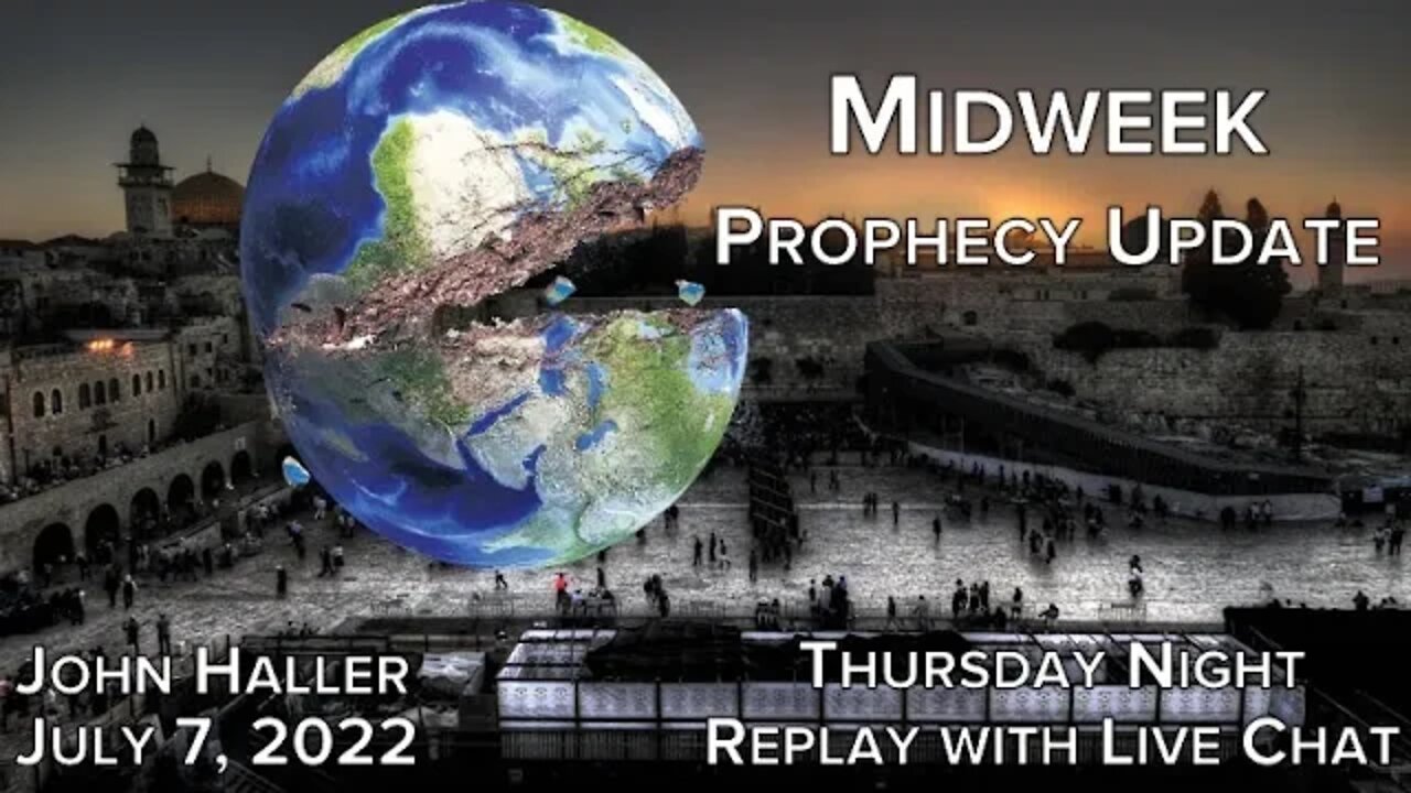 2022 07 07 Midweek Prophecy Update
