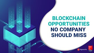 Blockchain Opportunities No Company Should Miss