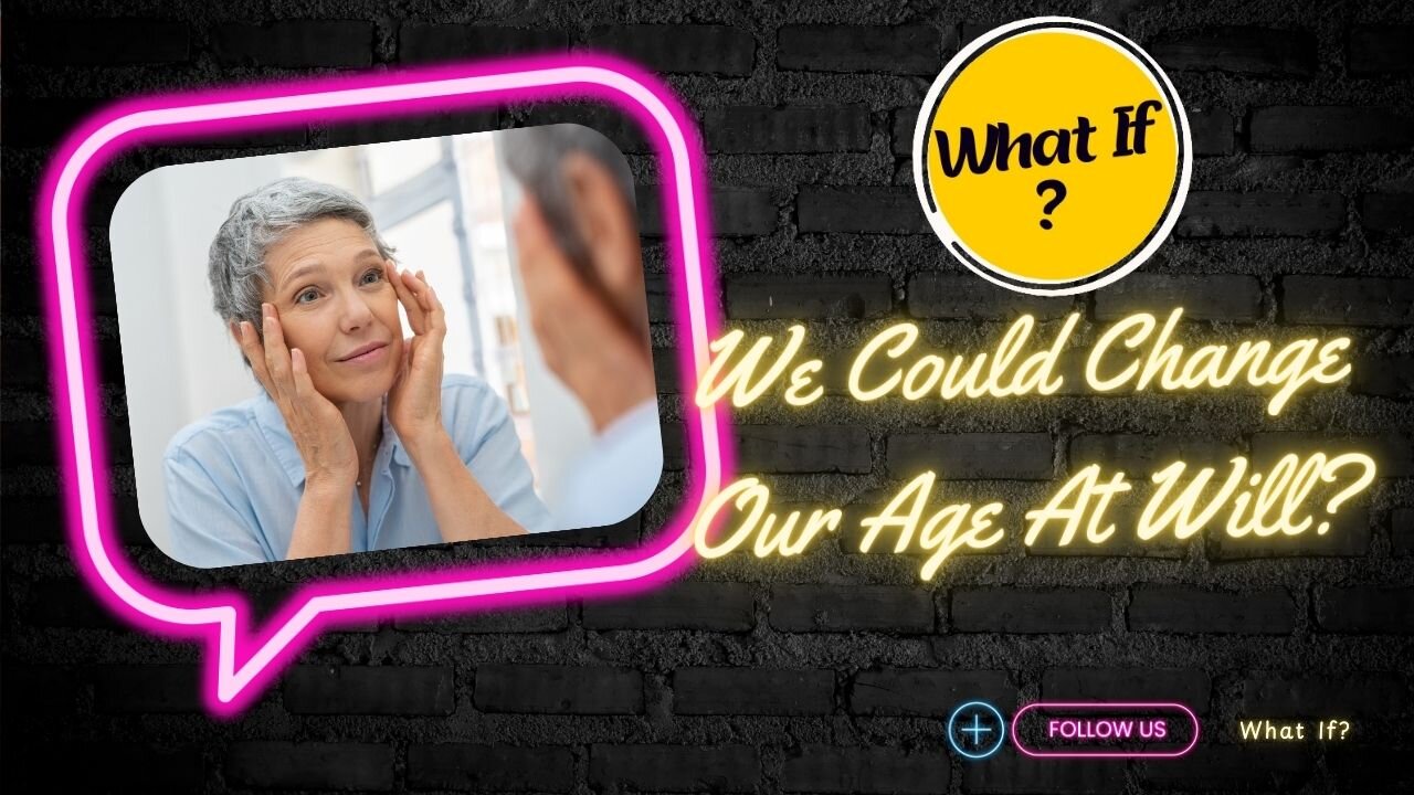 What If We Could Change Our Age at Will ?.