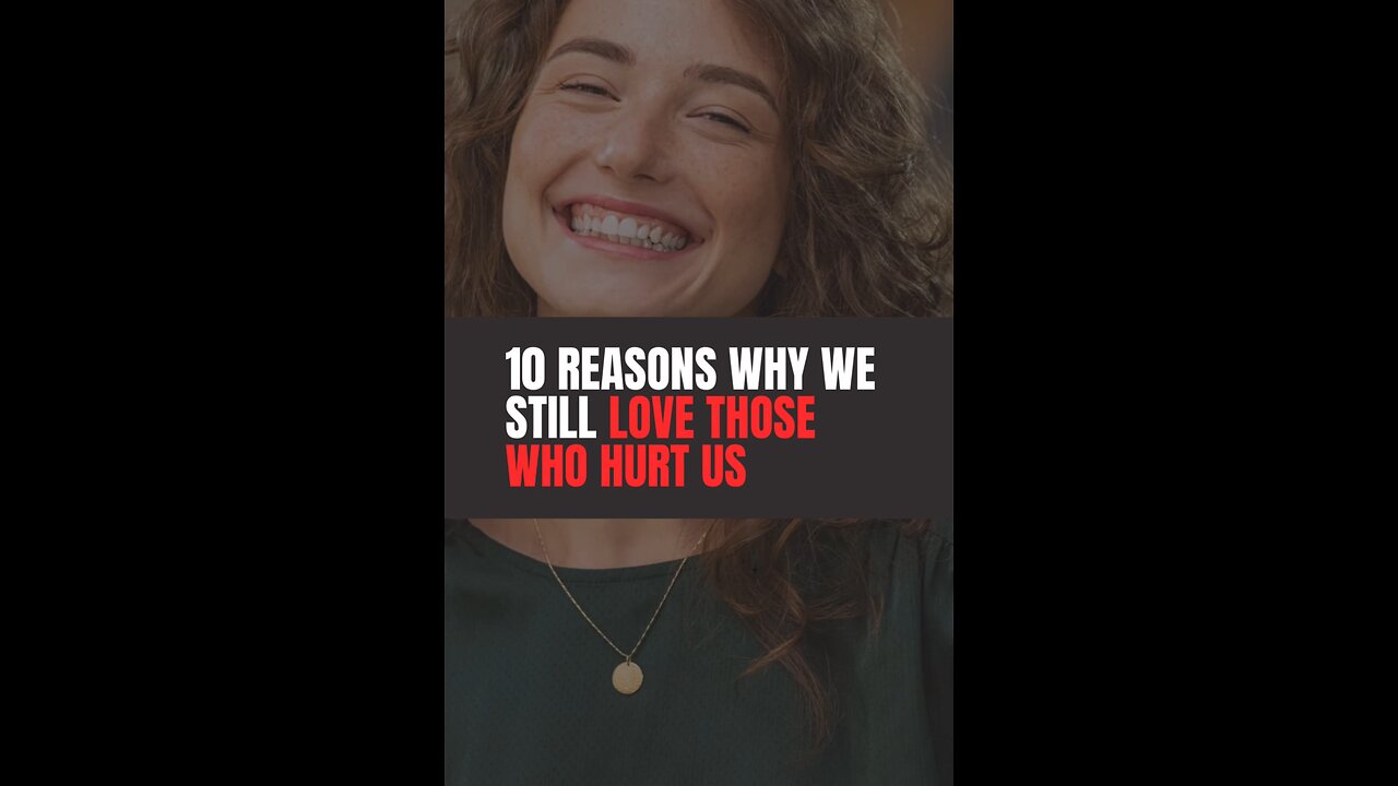 Reasons Why You Still Love Those Who Hurt You