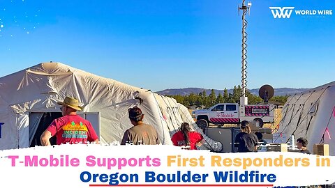 T‑Mobile Supports First Responders in Oregon Boulder Wildfire-World-Wire