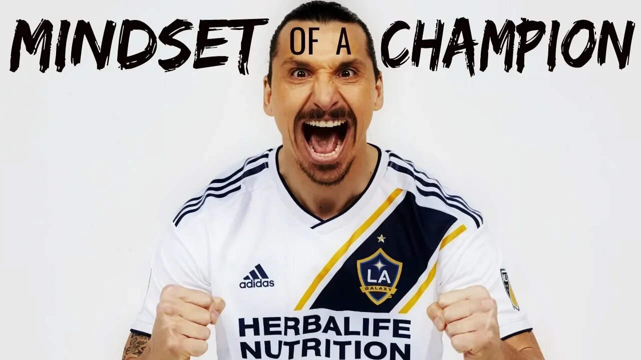 Zlatan Ibrahimovic: Mindset Of A Champion