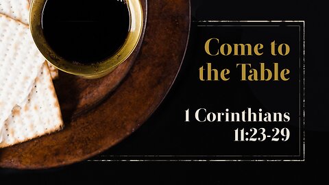 Oct. 27, 2024 - Sunday PM MESSAGE - Come to the Table (1 Cor. 11:23-29)