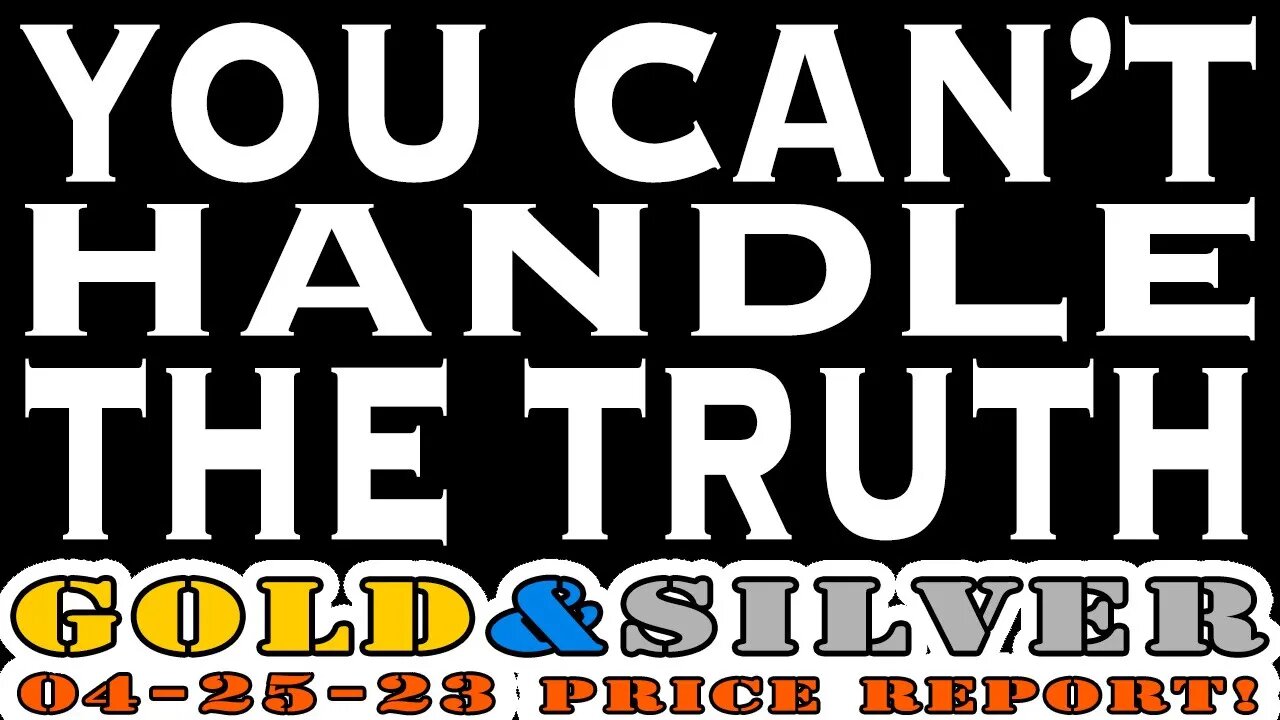 You Can't Handle The Truth! 04/25/23 Gold & Silver Price Report #silver #gold #silverprice #lcs