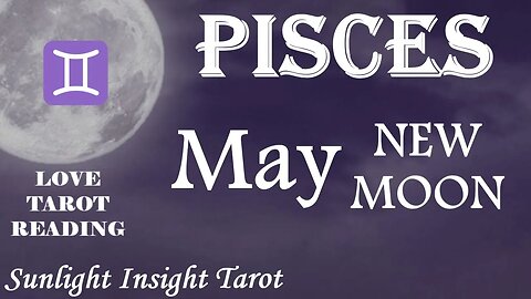 Pisces *You Got Two In Love With You, But Only One is Your One And Only Soulmate* May New Moon