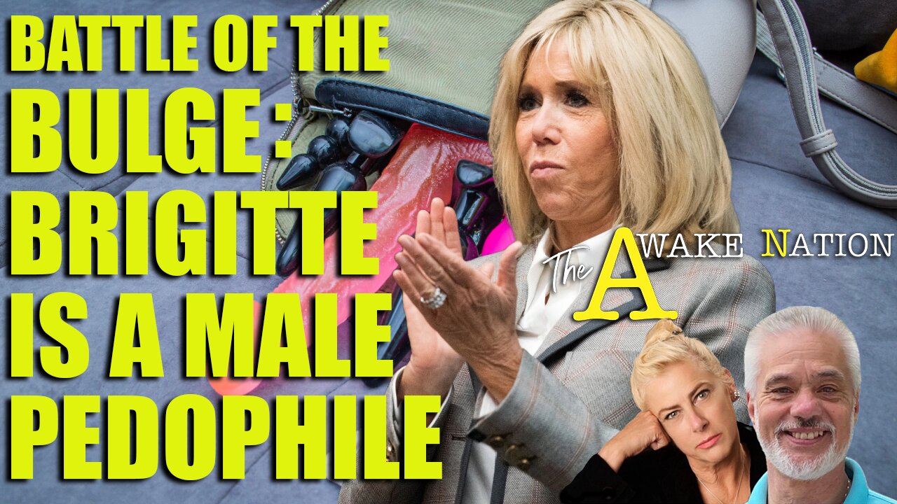 The Awake Nation 08.08.2024 Battle Of The Bulge: Brigitte Is A Male Pedophile