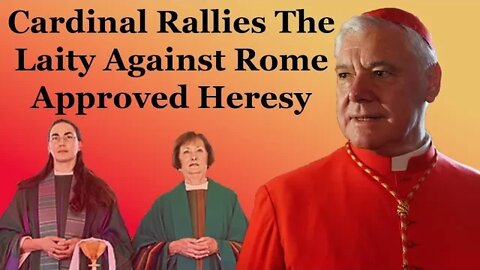 Cardinal Rallies The Laity Against Rome Approved Heresy