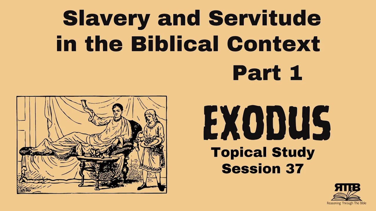 Understanding Slavery and Servitude in the Biblical Context || Exodus Topical Study || Session 37