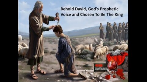 David, God's Prophetic Voice, Chosen To Be The King