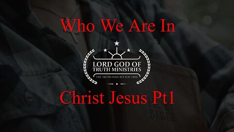 Who are We In Christ Jesus, pt1.