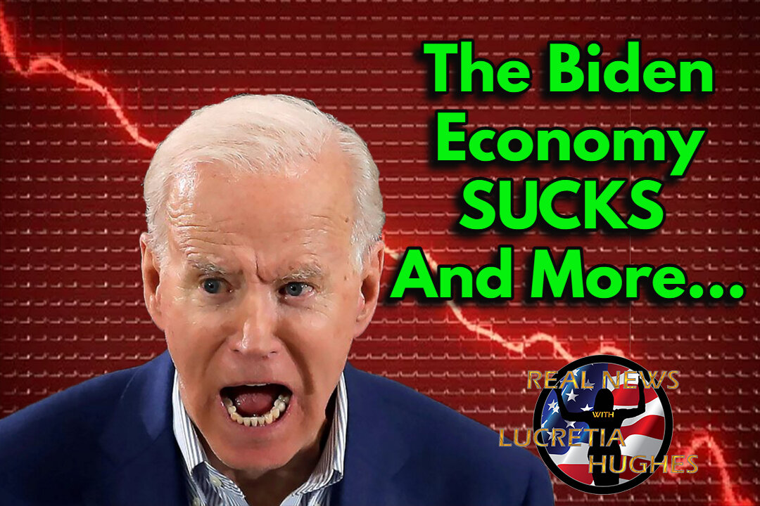 The Biden Economy SUCKS And More... Real News with Lucretia Hughes