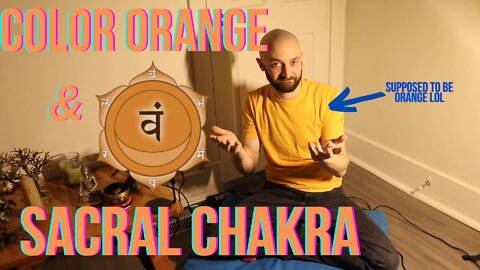 Psychological Aspect of the color ORANGE & The Sacral Chakra!