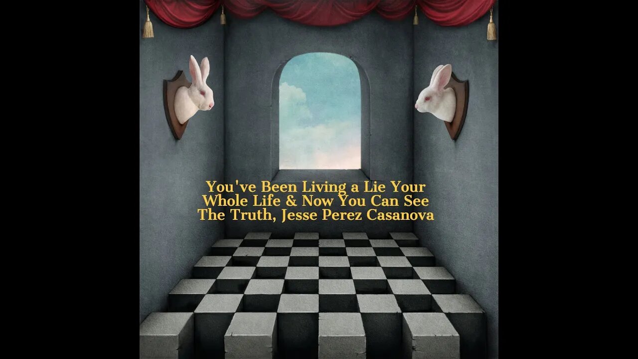 You've Been Living a Lie Your Whole Life & Now You Can See The Truth, Jesse Perez Casanova