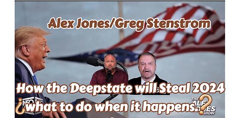 Greg Stenstrom interview with Alex Jones about the Deep State and stealing the vote.