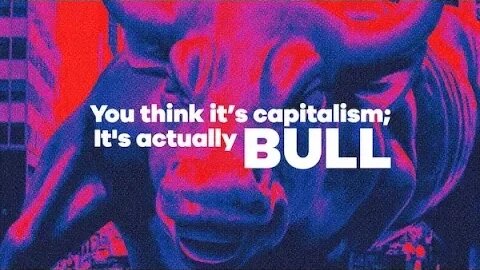 You Think It's Capitalism; It's Actually Bull