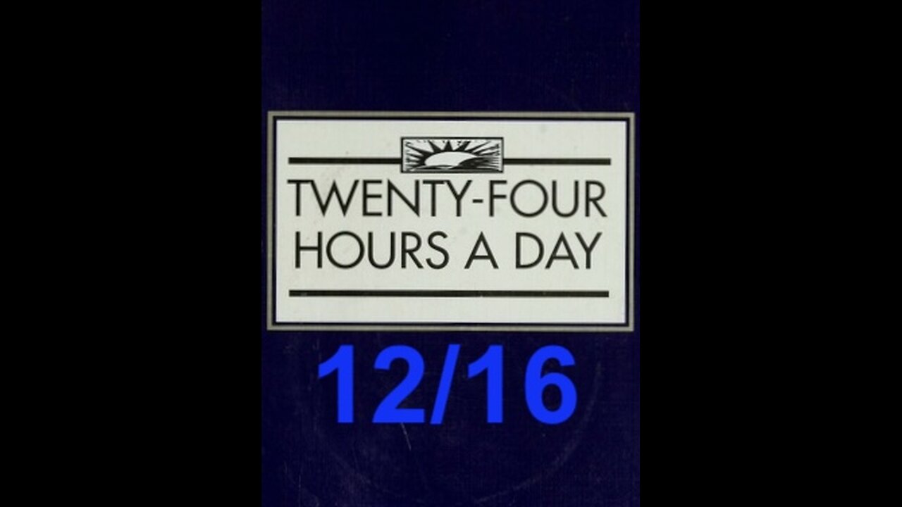 Twenty-Four Hours A Day Book– December 16 - Daily Reading - A.A. - Serenity Prayer & Meditation