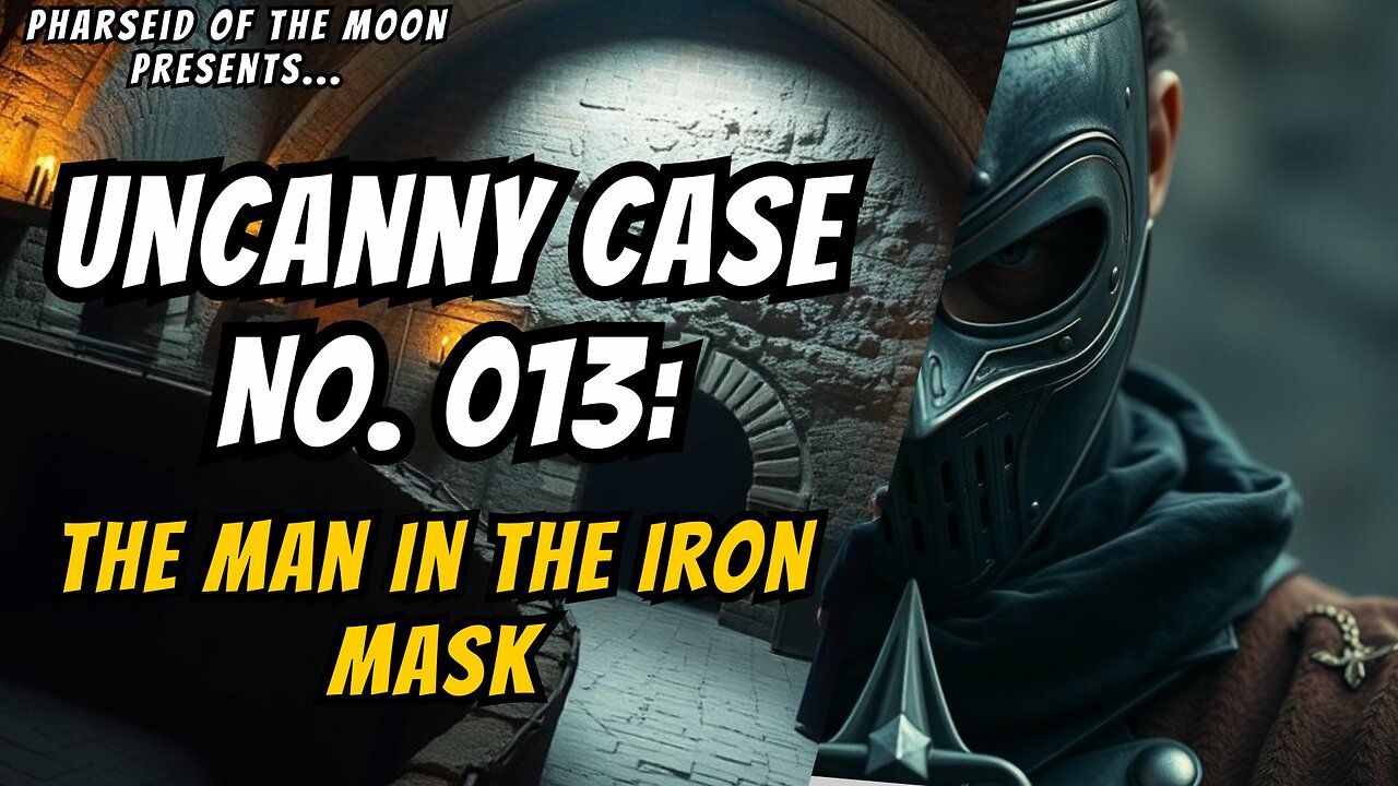 Uncanny Case No. 013: The Man In The Iron Mask