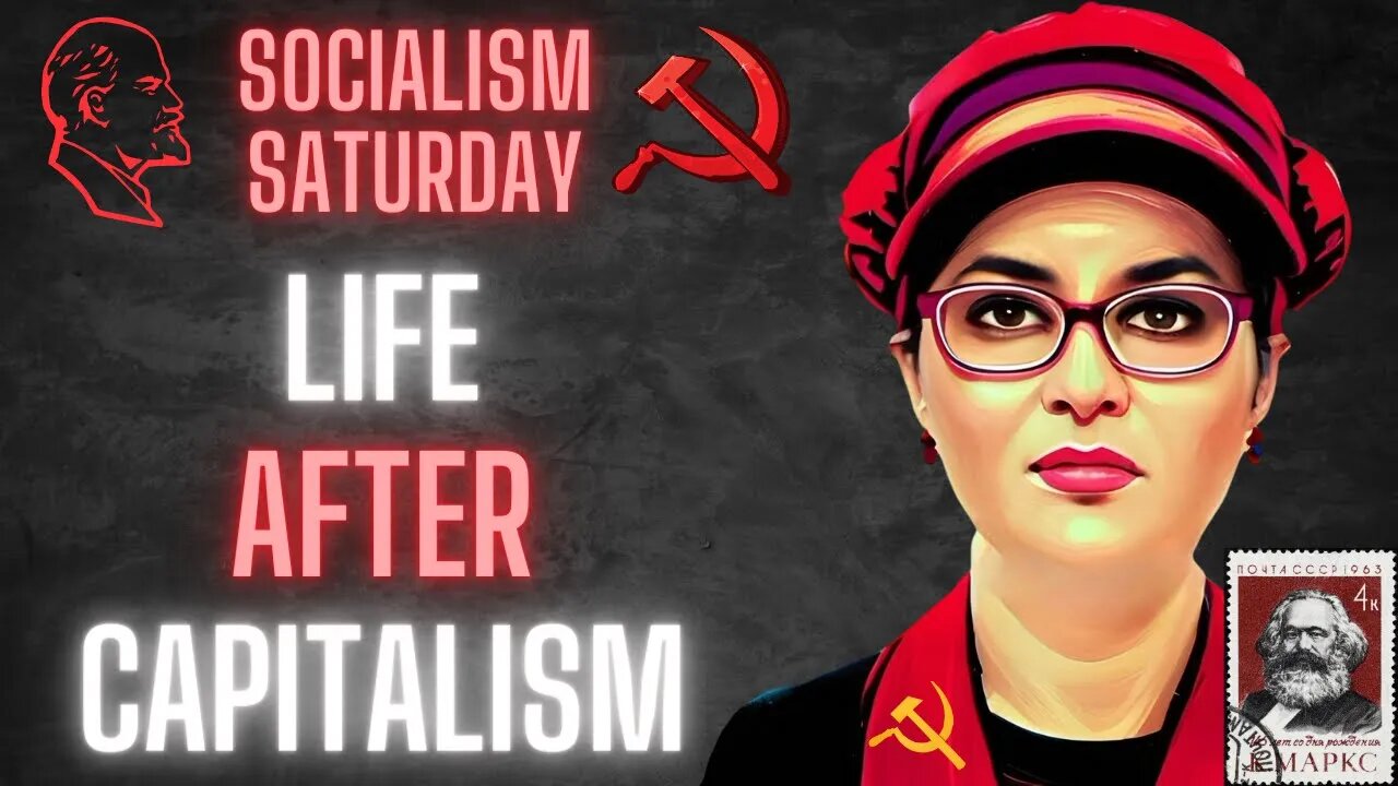 Socialism Saturday: Life After Capitalism