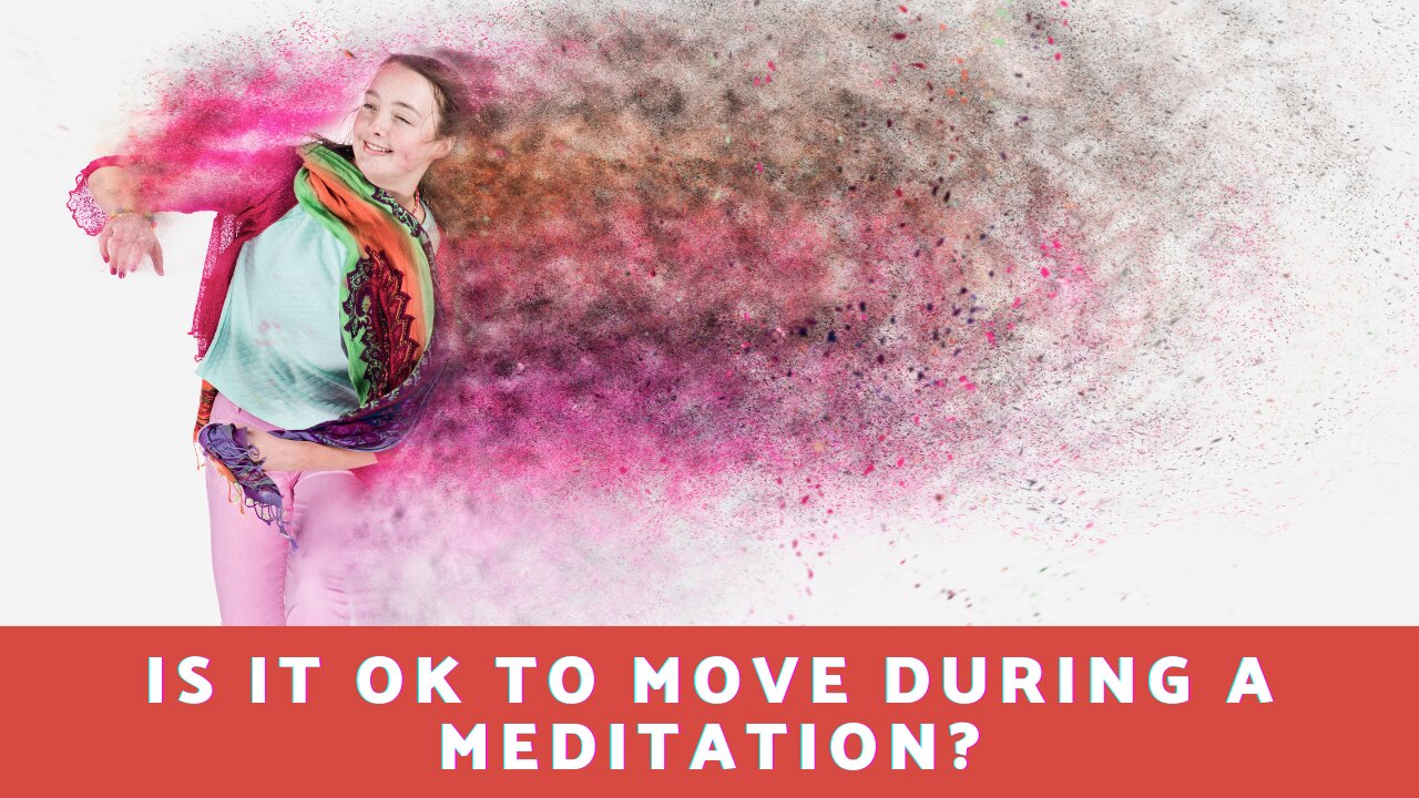 Is It Ok To Move During Meditation?