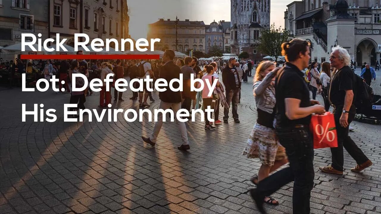 Lot: A Man Defeated by His Environment — Rick Renner