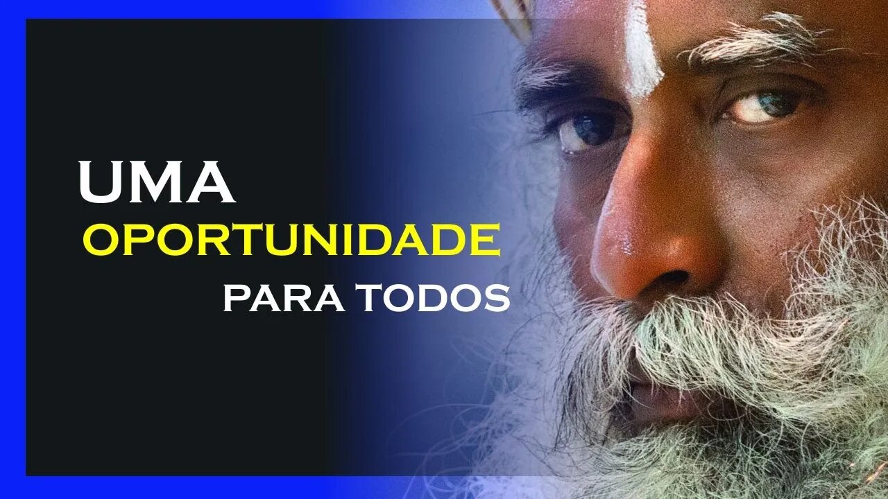 UMA OPORTUNIDADE PARA TODOS EVOLUIREM, SADHGURU DUBLADO, MOTIVAÇÃO MESTRE