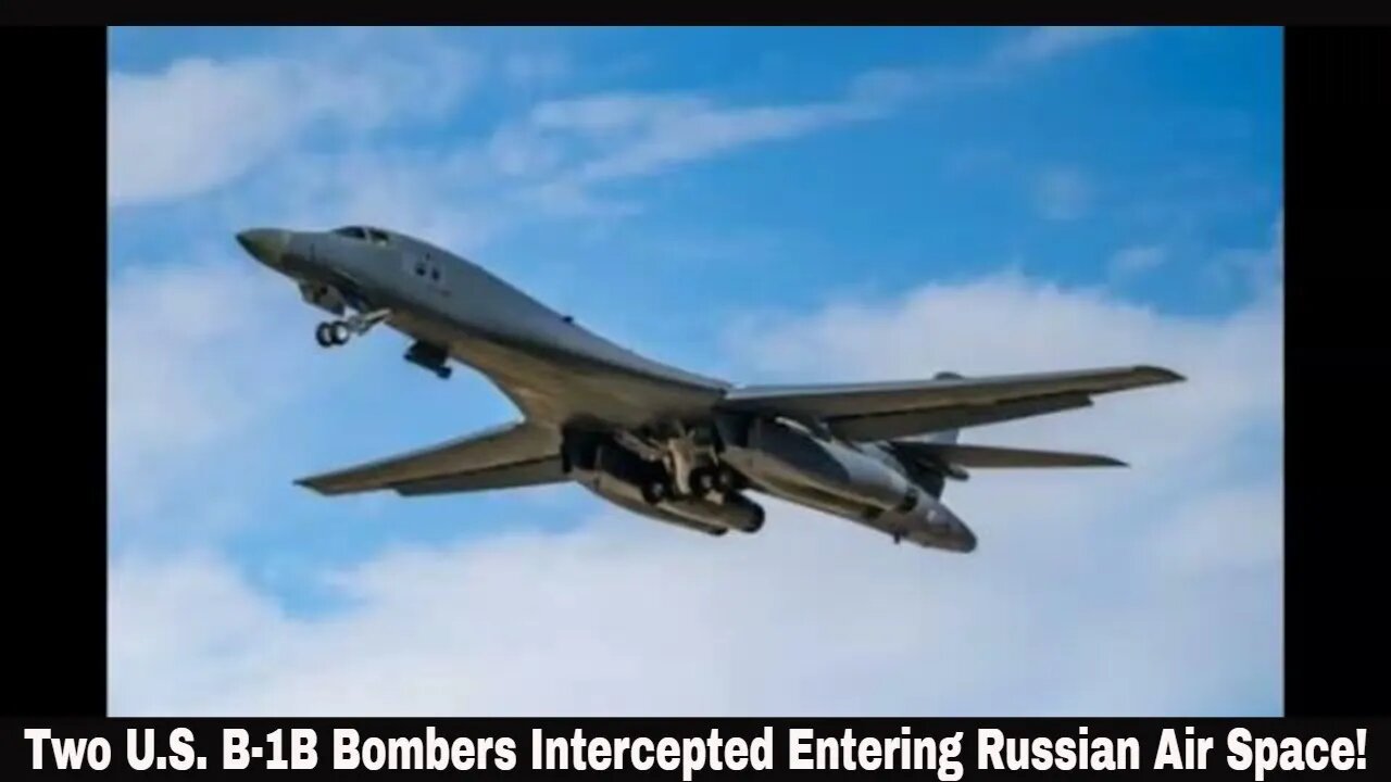 Two U.S. B-1B Bombers Intercepted Entering Russian Air Space!