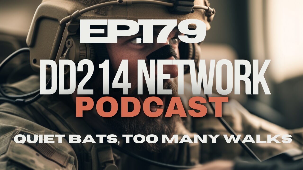 DD214 Network | 179 | Quiet Bats, Too Many Walks1