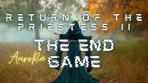 THE END GAME | Return of The Priestess II