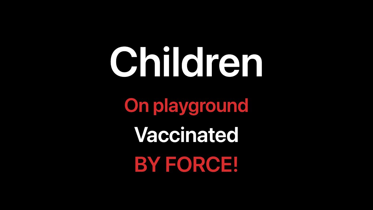 Kids separated from parents and forced vaccinated