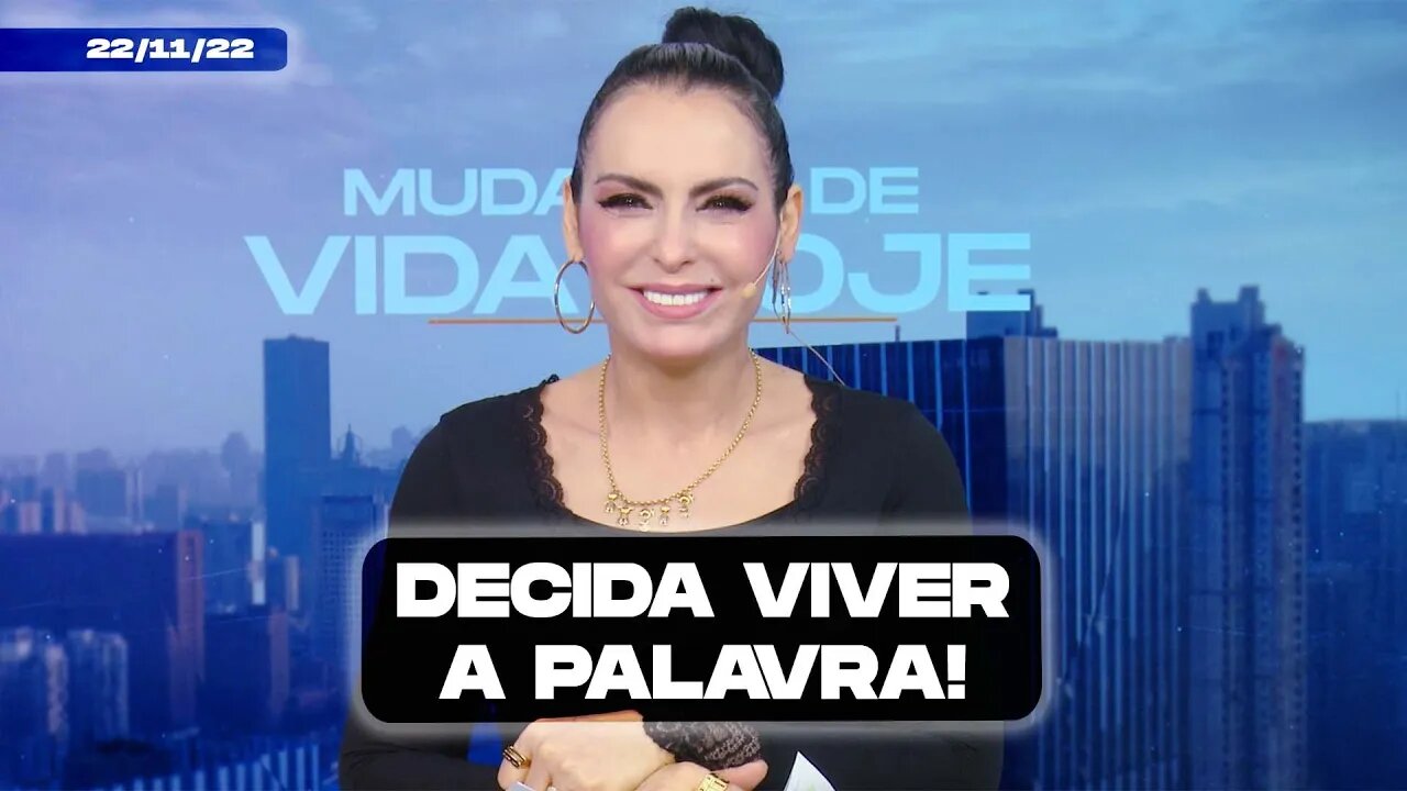 Decida viver a Palavra! || Mudança de Vida Hoje