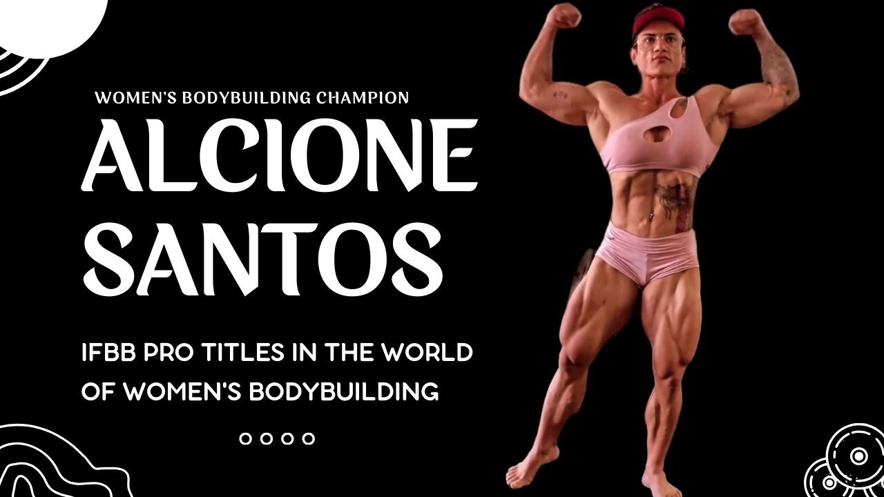 Alcione Santos: IFBB Pro Titles in the World of Women's Bodybuilding