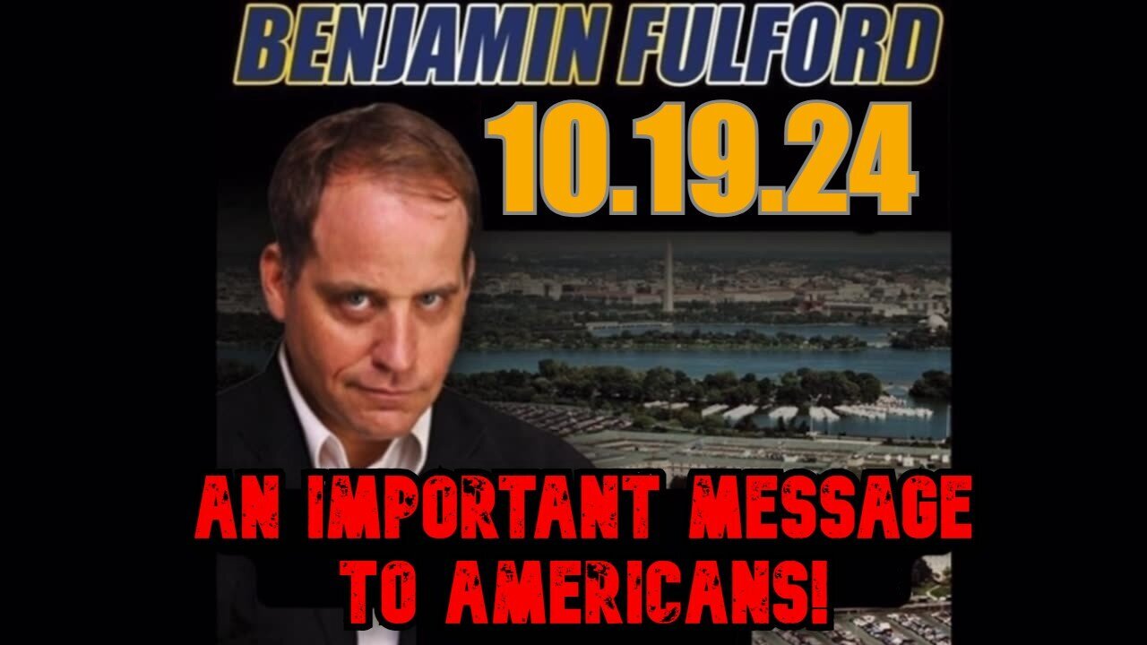 Benjamin Fulford Update Oct 19: An Important Message to Americans!