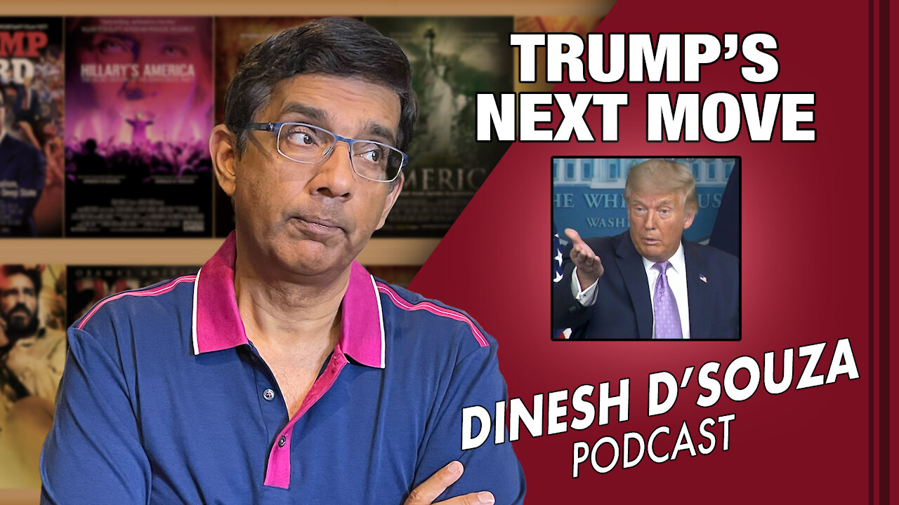 TRUMP’S NEXT MOVE Dinesh D’Souza Podcast Ep28