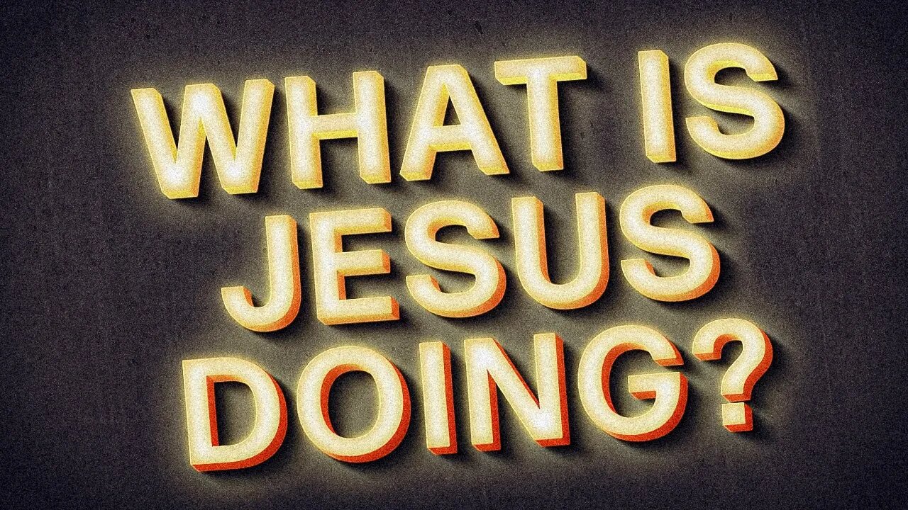 What Is Jesus Doing? • 4/30/23