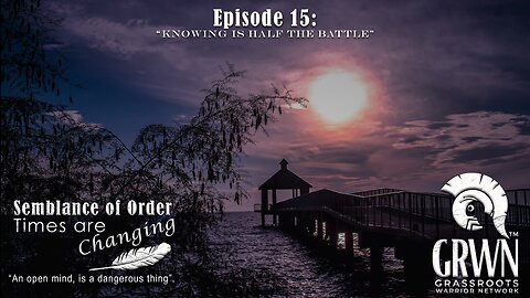 Episode 15: Semblance of Order Times are Changing “Knowing is half the Battle”