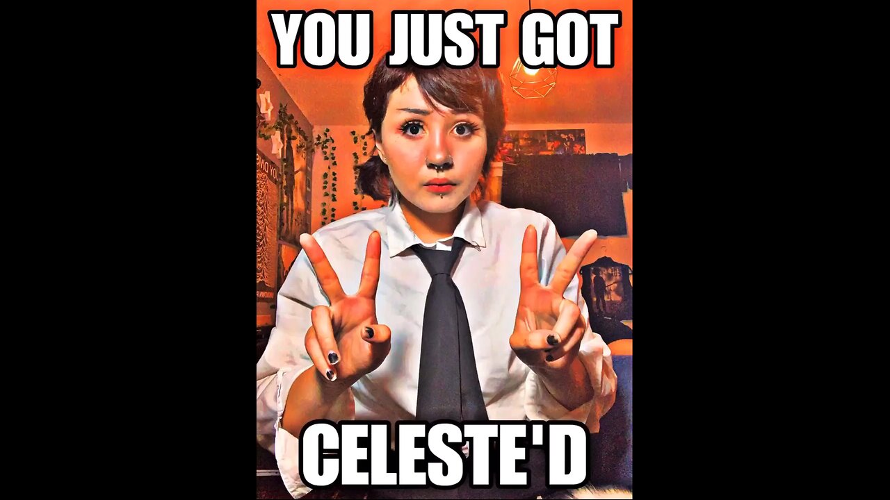 YOU JUST GOT CELESTED