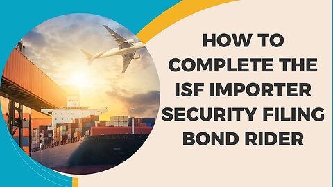 Understanding and Implementing the ISF Importer Security Filing Bond Rider