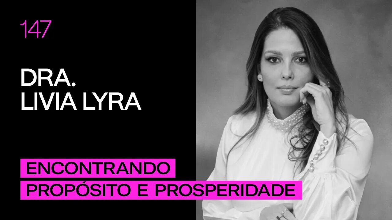 Dra. Livia Lyra - Encontrando Propósito e Prosperidade